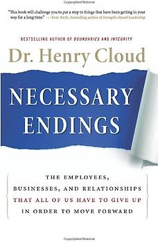 Necessary Endings: The Employees, Businesses, and Relationships That All of Us Have to Give Up in Order to Move Forward - Henry Cloud