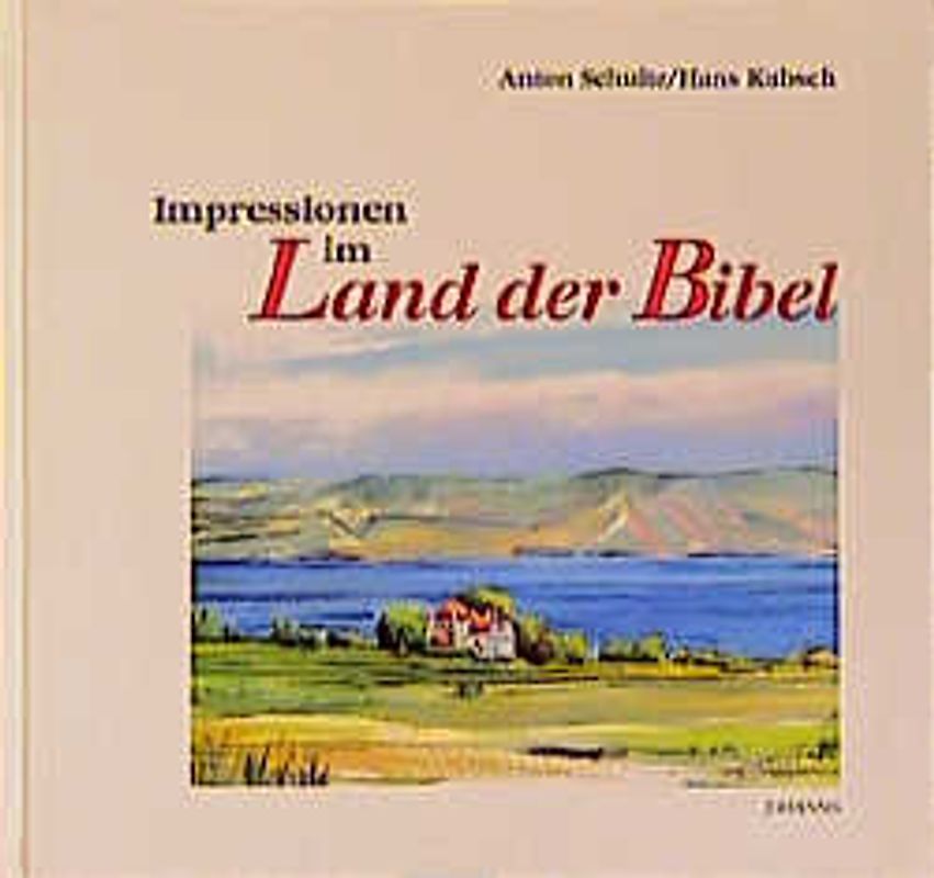 Impressionen im Land der Bibel. Ein Gang durch die Jahrhunderte