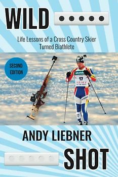 Wild Shot: Life Lessons of a Cross Country Skier Turned Biathlete