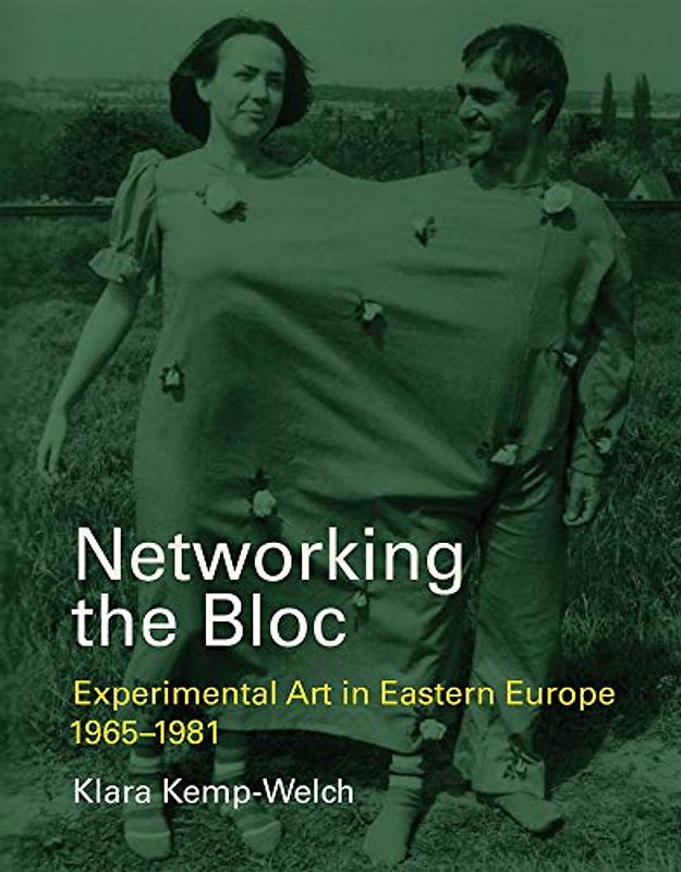 Networking the Bloc: Experimental Art in Eastern Europe 1965-1981 (Mit Press)