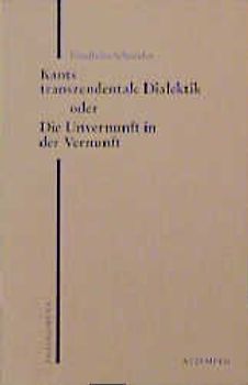 Kants transzendentale Dialektik oder Die Unvernunft in der Vernunft