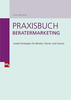 Praxisbuch Beratermarketing