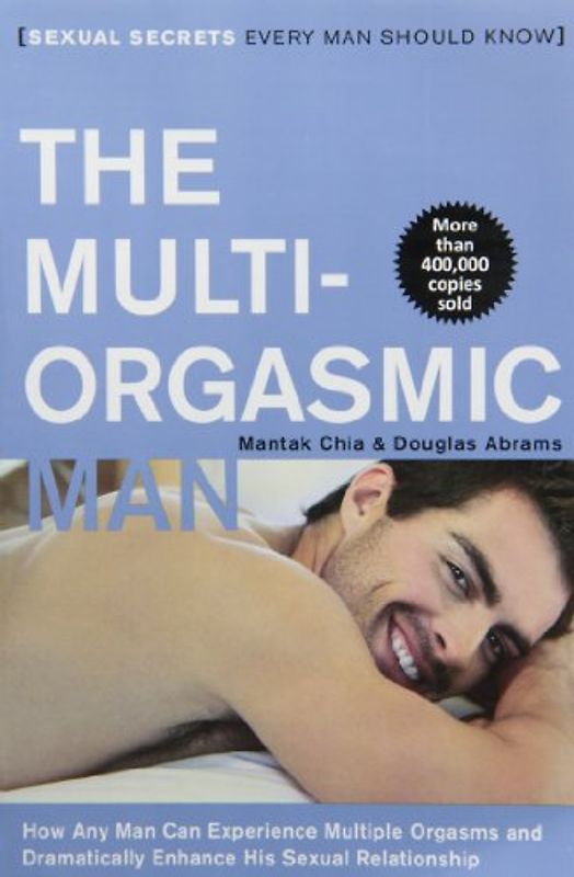 The Multi-Orgasmic Man: Sexual Secrets Every Man Should Know - Mantak Chia