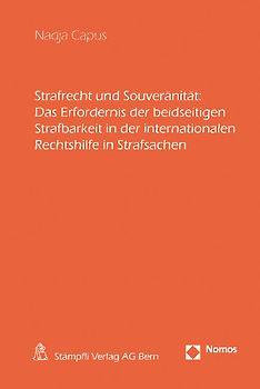 Strafrecht und Souveränität: Das Erfordernis der beidseitigen Strafbarkeit in der internationalen Rechtshilfe in Strafsachen