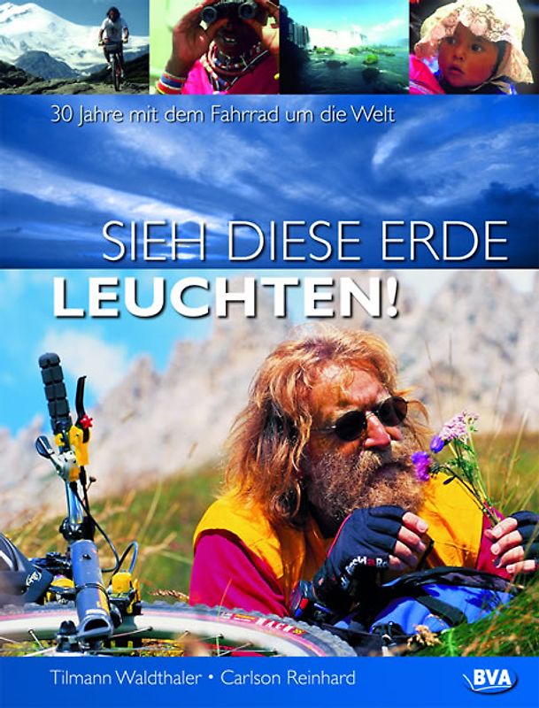 Sieh diese Erde leuchten! 30 Jahre mit dem Fahrrad um die Welt