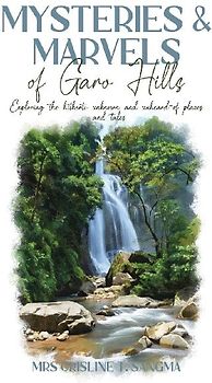 Mysteries & Marvels of Garo Hills