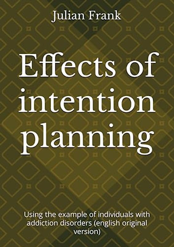 Effects of intention planning: Using the example of individuals with addiction disorders (english original version)