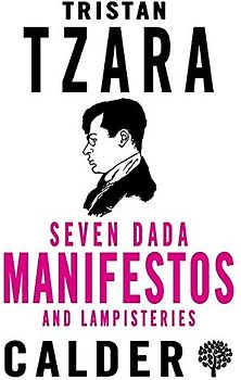 Seven Dada Manifestoes and Lampisteries: Tristan Tzara