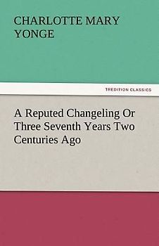 A Reputed Changeling Or Three Seventh Years Two Centuries Ago