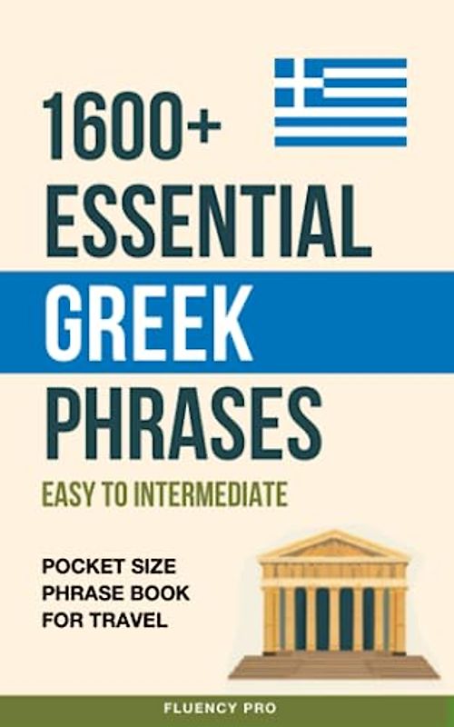 1600+ Essential Greek Phrases: Easy to Intermediate - Pocket Size Phrase Book for Travel