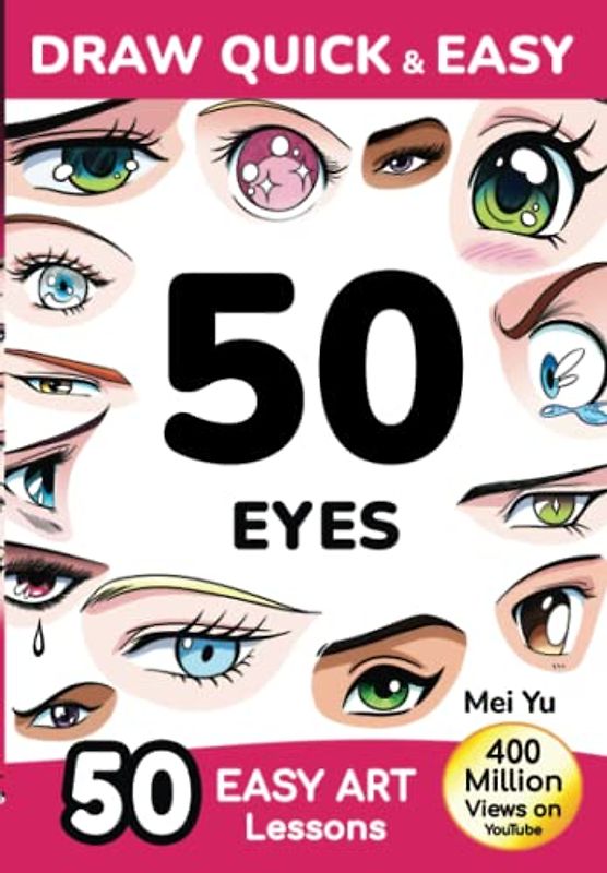 Draw Quick & Easy 50 Eyes: How to Draw Anime Manga Step by Step - Drawing book for Beginners - Cartoon Art Lessons Character Design for Kids, Teens, Adults