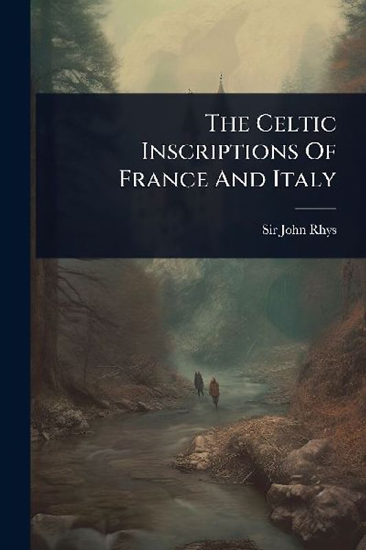 The Celtic Inscriptions Of France And Italy