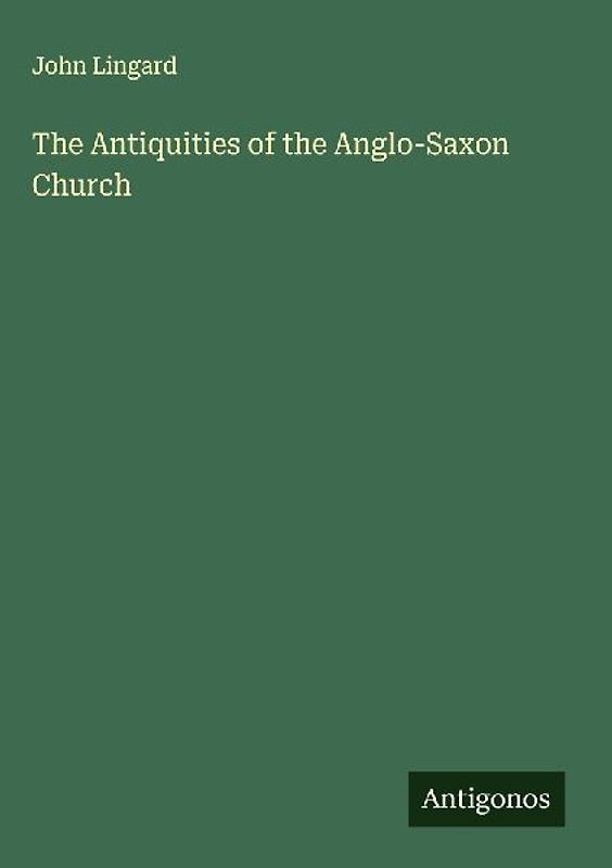 The Antiquities of the Anglo-Saxon Church