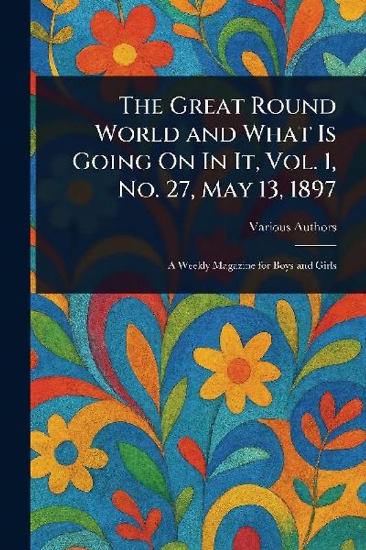 The Great Round World and What Is Going On In It, Vol. 1, No. 27, May 13, 1897