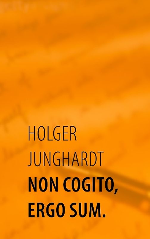 Non cogito, ergo sum.