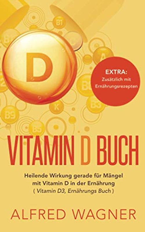 Vitamin D Buch: Heilende Wirkung gerade für Mängel mit Vitamin D in der Ernährung (Vitamin D3 , Ernährungs Buch)