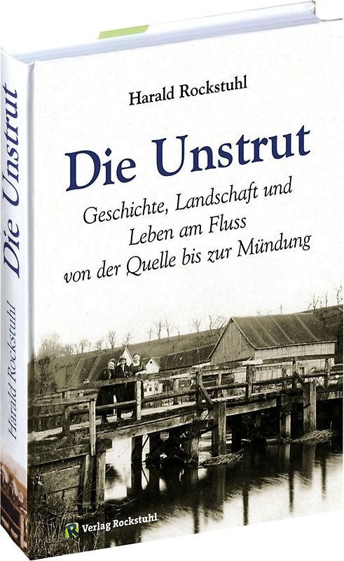 Die Unstrut - Geschichte, Landschaft und Leben am Fluss von der Quelle bis zur Mündung