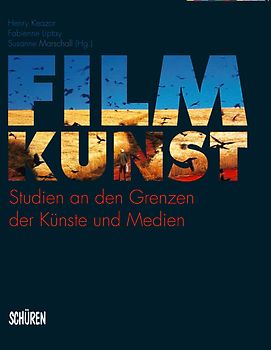 FilmKunst. Studien an den Grenzen der Künste und Medien