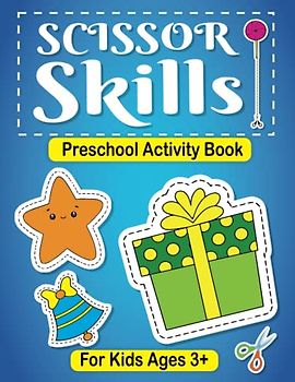 Scissor Skills Preschool Activity Book: Develop Fine Motor Skills and Hand-Eye Coordination with Scissor Activities