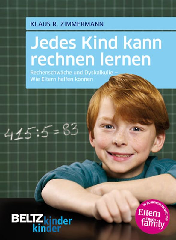 Jedes Kind kann rechnen lernen. Rechenschwäche und Dyskalkulie - Wie Eltern helfen können