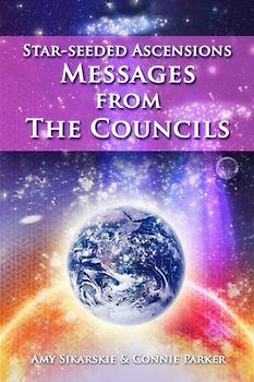 Star-Seeded Ascensions: Messages From The Councils