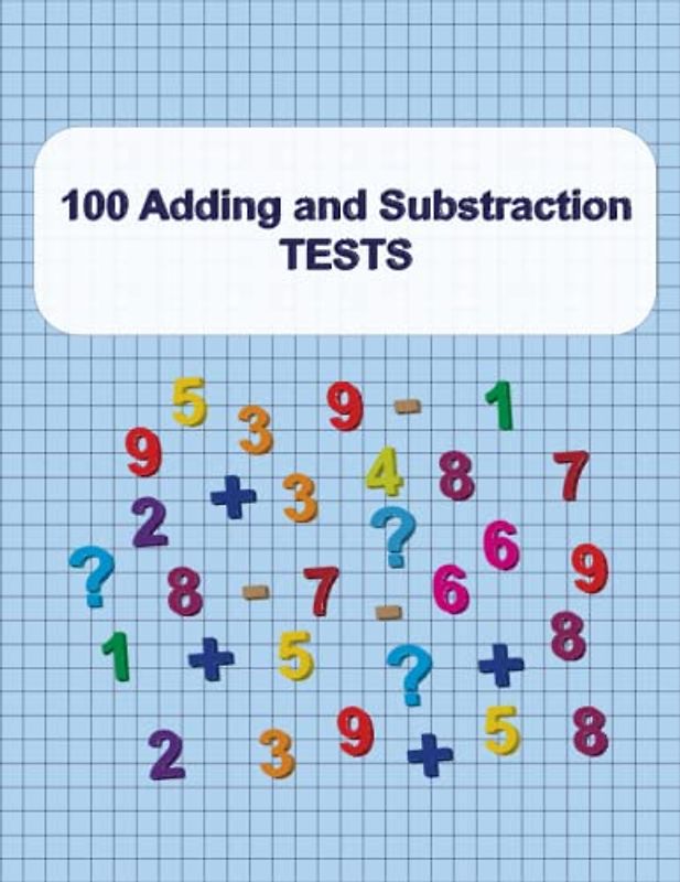 100 Adding and Substraction TESTS: 100 TESTS with adding and substraction operations
