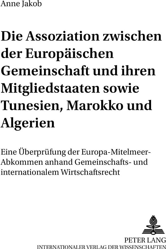 Die Assoziation zwischen der Europäischen Gemeinschaft und ihren Mitgliedstaaten sowie Tunesien, Marokko und Algerien