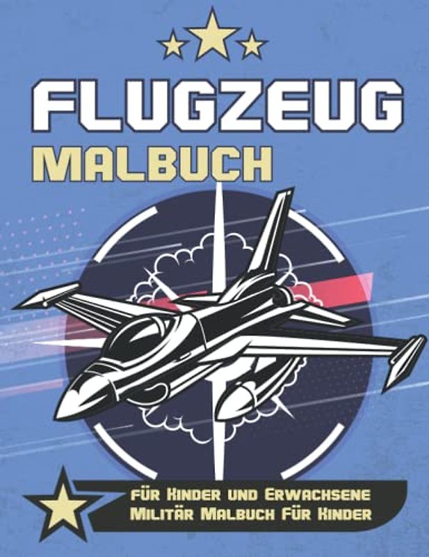 Flugzeug malbuch für kinder und erwachsene, militär malbuch für kinder.: Militär Malbuch Für Kinder. Malbuch flugzeuge kinder ab 6. Anti-Stress ... und Lustiges Malbuch für Jugendliche, Mädchen