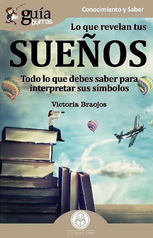 Lo que revelan tus sueños : todo lo que debes saber para interpretar sus símbolos