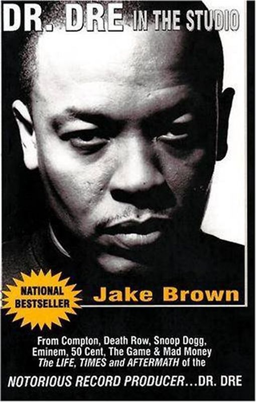 Dr. DRE in the Studio: From Compton, Death Row, Snoop Dogg, Eminem, 50 Cent, the Game and Mad Money - The Life, Times and Aftermath of the No: From ... of the Notorious Record Producer...Dr. Dre - Jake Brown