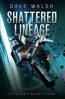 Shattered Lineage: A Metaphysical Science Fiction Adventure (Trystero, Band 3)