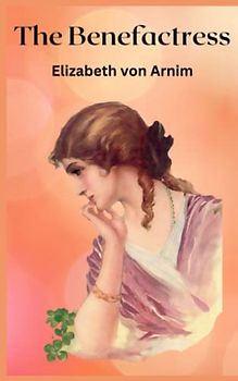 The Benefactress: 20th Century Literary Fiction (Annotated)