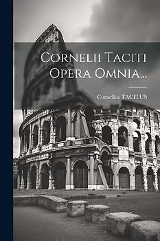 Cornelii Taciti Opera Omnia...