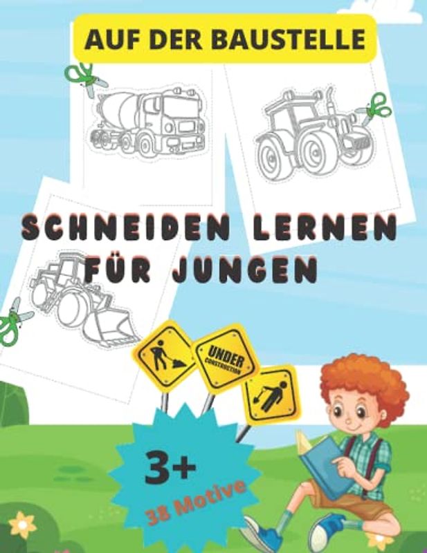 Schneiden lernen für Jungen auf der Baustelle: Übungen mit der Schere für Kinder ab 3 Jahren rund ums Thema Fahrzeuge ausschneiden lernen und anmalen ... in der Vorschule oder Ferienzeit