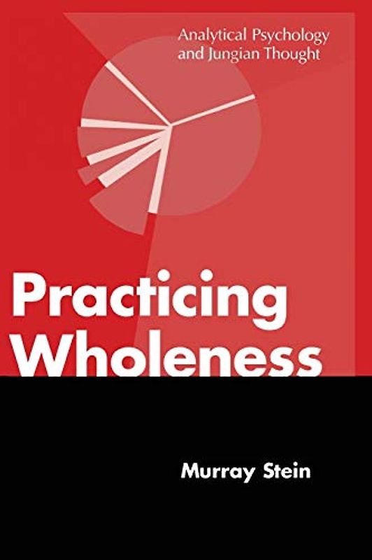 Practicing Wholeness: Analytical Psychology and Jungian Thought