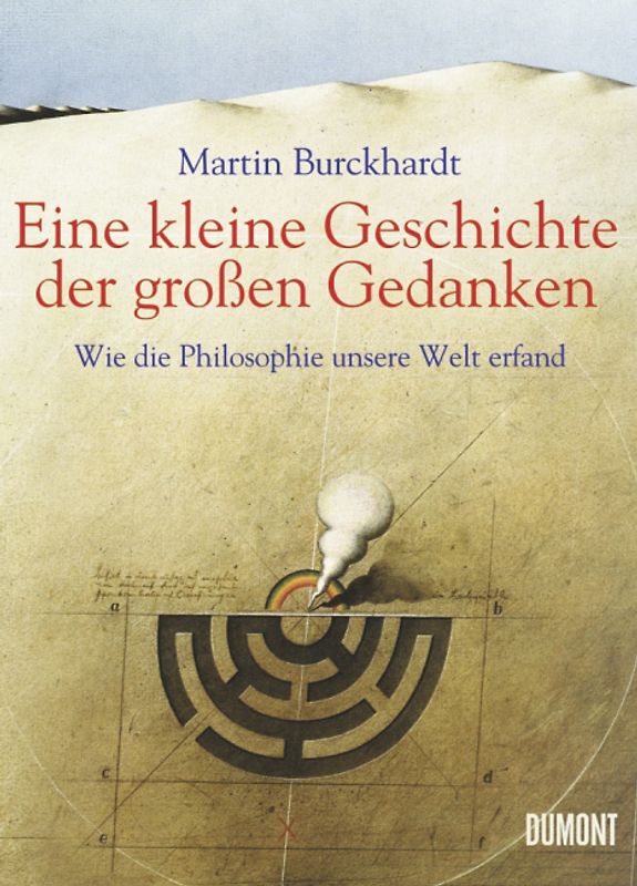 Eine kleine Geschichte der großen Gedanken. Wie die Philosophie unsere Welt erfand