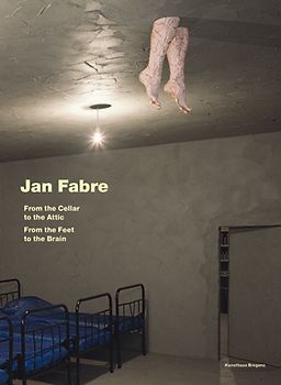 Jan Fabre. From the Cellar to the Attic. From the Feet to the Brain.