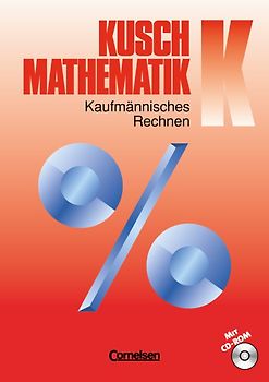 Kusch: Mathematik - Aktuelle Ausgabe / Band K - Kaufmännisches Rechnen