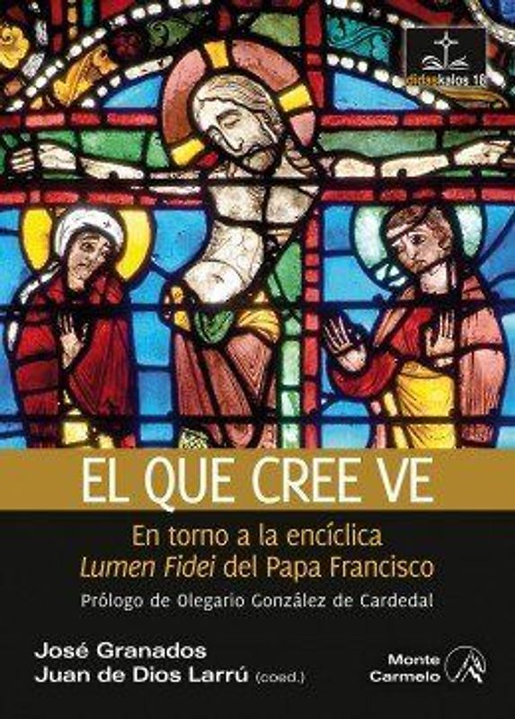 El que cree ve : en torno a la encíclica Lumen Fidei del Papa Francisco