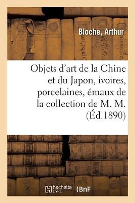 Objets d'Art de la Chine Et Du Japon, Ivoires, Porcelaines, Émaux Cloisonnés, Faïences