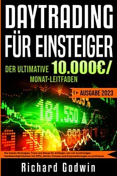 DayTrading für Einsteiger: Die besten Strategien, Tools und Setup für anfänger, um von kurzfristigen Handelsmöglichkeiten mit ETFs, Aktien, Futures und Kryptowährungen zu profitieren