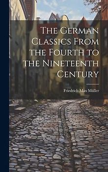 The German Classics From the Fourth to the Nineteenth Century