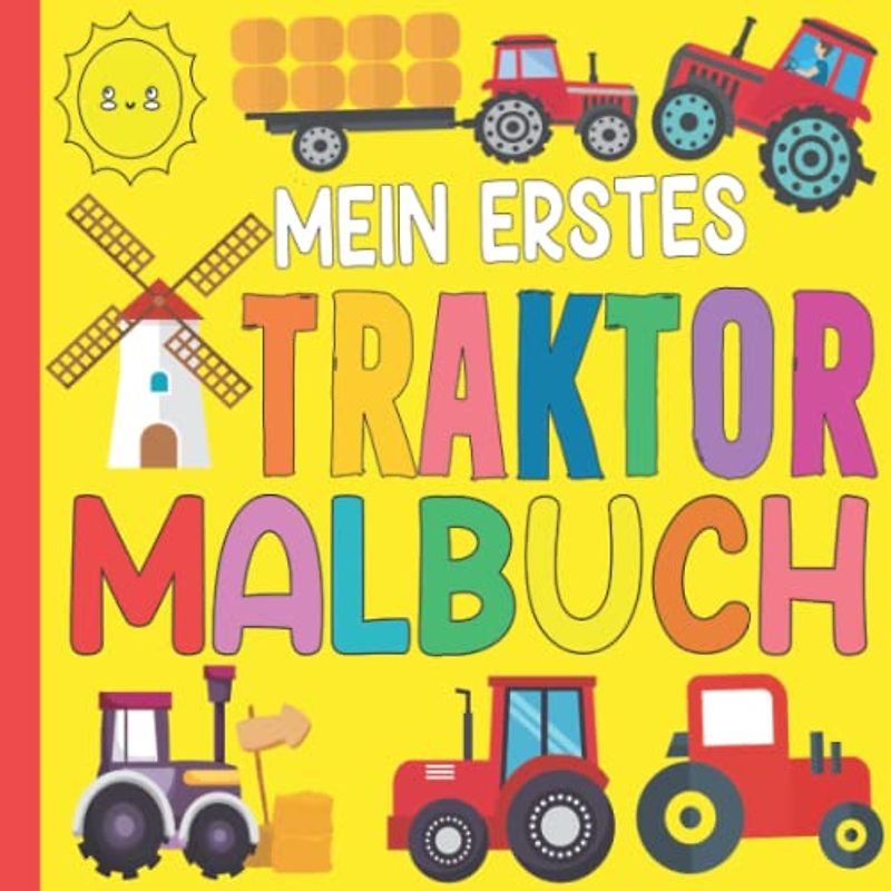 Mein Erstes Traktor Malbuch für Kinder ab 2 Jahre: Süße einfache Malvorlagen für Kleinkinder, einfache Ausmalbilder für Kinder, Mädchen, Jungen im ... für Tochter und Sohn