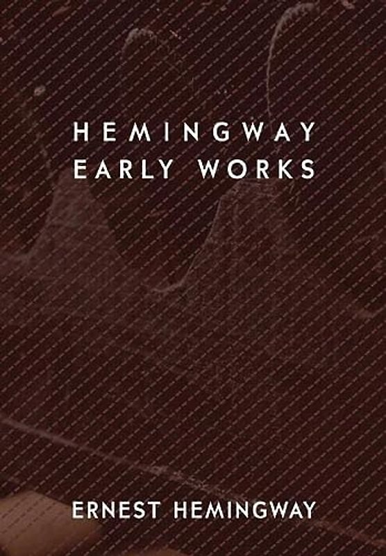Hemingway: Early Works