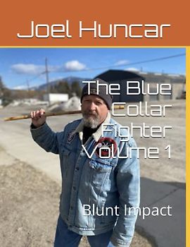 The Blue Collar Fighter Volume 1: Blunt Impact