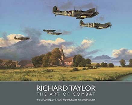 The Art of Combat - The Aviation & Military Paintings of Richard Taylor