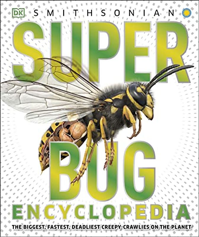 Super Bug Encyclopedia: The Biggest, Fastest, Deadliest Creepy-Crawlers on the Planet (Super Encyclopedias)