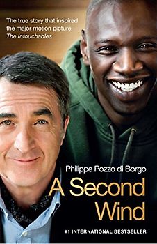 A Second Wind: The True Story that Inspired the Motion Picture The Intouchables - Philippe Pozzo di Borgo
