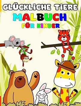 Glückliches Tiere Malbuch für Kinder: 100 süße und schöne Tiere. Fun und einfache Malvorlagen für Kinder