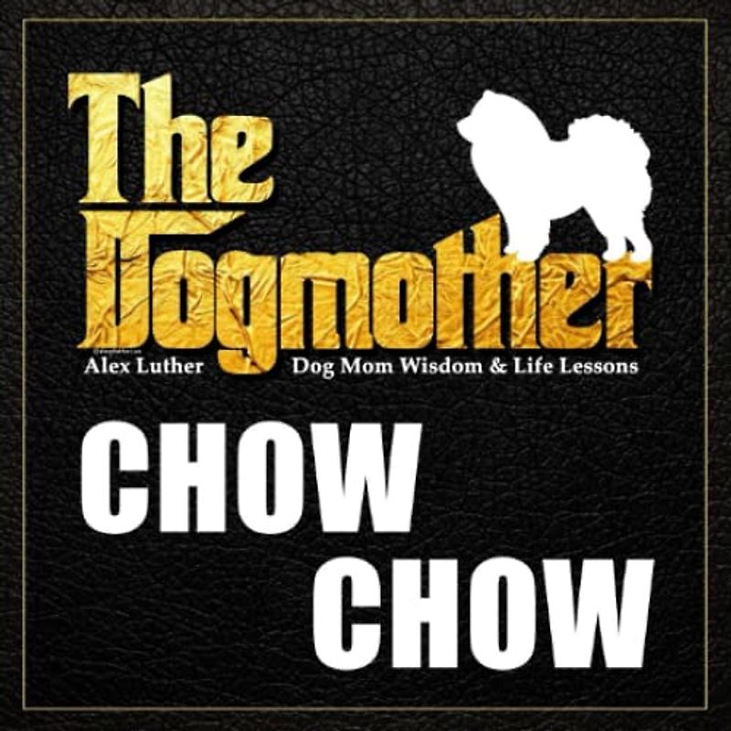 The Dogmother: Chow Chow: (Dog Mom Wisdom & Life Lessons)